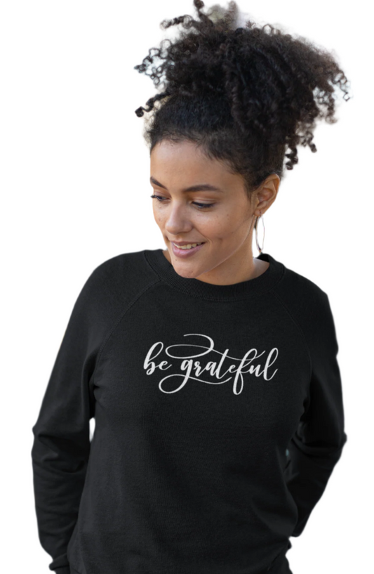 Be Grateful Unisex Sweatshirt